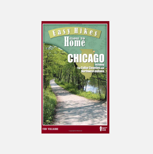 Easy Hikes Close to Home: Chicago, Including the Collar Counties and Northwest Indiana